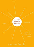 Best Things in Life: A Guide to What Really Matters - Hardcover