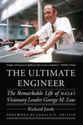 The Ultimate Engineer: The Remarkable Life of Nasa's Visionary Leader George M. Low - Paperback