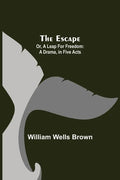 The Escape; Or, A Leap For Freedom: A Drama, in Five Acts - Paperback