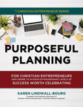 Purposeful Planning: for Christian Entrepreneurs Who Desire to Achieve Extraordinary Levels of Success Worth Celebrating - Paperback