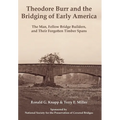 Theodore Burr and the Bridging of Early America: The Man, Fellow Bridge Builders, and Their Forgotten Timber Spans - Hardcover