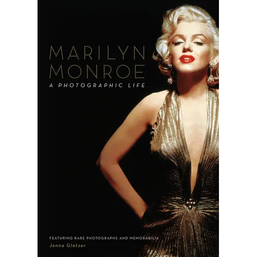 Marilyn Monroe: A Photographic Life - Featuring Rare Photographs and Memorabilia - Hardcover