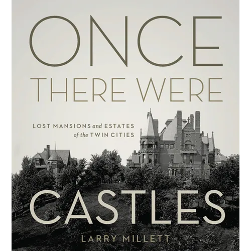 Once There Were Castles: Lost Mansions and Estates of the Twin Cities - Hardcover