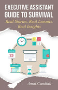 Executive Assistant Guide to Survival: Real Stories, Real Lessons, Real Insights - Paperback