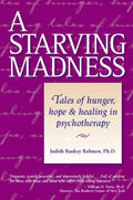 A Starving Madness: Tales of Hunger, Hope, and Healing in Psychotherapy - Paperback