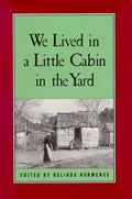 We Lived in a Little Cabin in the Yard: Personal Accounts of Slavery in Virginia - Paperback