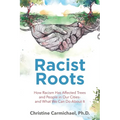 Racist Roots: How Racism Has Affected Trees and People in Our Cities - and What We Can Do About It - Paperback