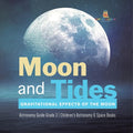 Moon and Tides: Gravitational Effects of the Moon Astronomy Guide Grade 3 Children's Astronomy & Space Books - Paperback