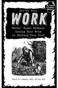Unfuck Your Work: Makin' Paper Without Losing Your Mind or Selling Your Soul: Makin' Paper Without Losing Your Mind or Selling Your Soul - Paperback