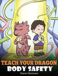 Teach Your Dragon Body Safety: A Story About Personal Boundaries, Appropriate and Inappropriate Touching - Hardcover