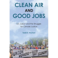 Clean Air and Good Jobs: U.S. Labor and the Struggle for Climate Justice - Paperback