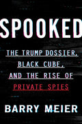 Spooked: The Trump Dossier, Black Cube, and the Rise of Private Spies - Hardcover