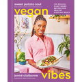 Sweet Potato Soul Vegan Vibes: 100 Soulful Plant-Based Recipes for Healthy Everyday Meals; A Cookbook - Hardcover