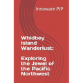 Whidbey Island Wanderlust: Exploring the Jewel of the Pacific Northwest - Paperback