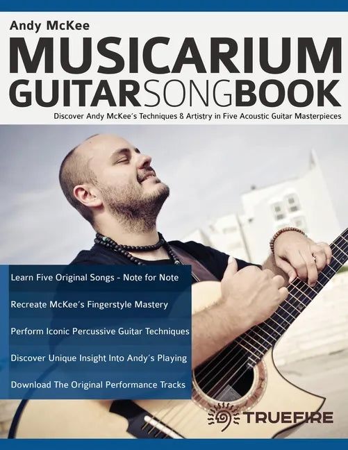 Andy McKee Musicarium Guitar Songbook: Discover Andy McKee's Techniques & Artistry in Five Acoustic Guitar Masterpieces - Paperback