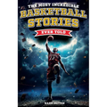 The Most Incredible Basketball Stories Ever Told: Inspirational and Legendary Tales from the Greatest Basketball Players and Games of All Time - Paperback