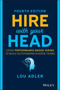 Hire with Your Head: Using Performance-Based Hiring to Build Outstanding Diverse Teams - Hardcover