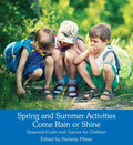 Spring and Summer Activities Come Rain or Shine: Seasonal Crafts and Games for Children - Paperback