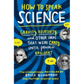 How to Speak Science: Gravity, Relativity, and Other Ideas That Were Crazy Until Proven Brilliant - Paperback