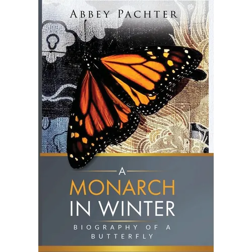 A Monarch in Winter: Biography of a Butterfly - Hardcover