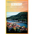Germany Travel Guide 2024: The Ultimate Travel Book To The Hidden Gems Of Germany - Paperback