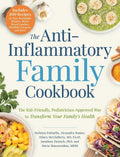 The Anti-Inflammatory Family Cookbook: The Kid-Friendly, Pediatrician-Approved Way to Transform Your Family's Health - Paperback