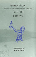 Indian Wills, 1911-1921 Book Five: Records of the Bureau of Indian Affairs - Paperback