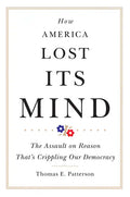 How America Lost Its Mind: The Assault on Reason That's Crippling Our Democracy Volume 15 - Hardcover
