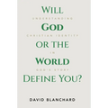 Will God or the World Define You?: Understanding Christian Identity in God's Story - Hardcover