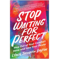 Stop Waiting for Perfect: Step Out of Your Comfort Zone and Into Your Power - Paperback