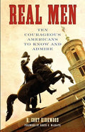 Real Men: Ten Courageous Americans to Know and Admire - Paperback