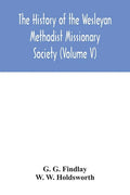 The history of the Wesleyan Methodist Missionary Society (Volume V) - Paperback