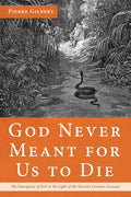 God Never Meant for Us to Die: The Emergence of Evil in the Light of the Genesis Creation Account - Hardcover