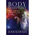 Body Blueprint: How Your Pain May Be Telling A Story - Paperback