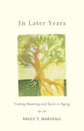 In Later Years: Finding Meaning and Spirit in Aging - Paperback