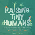 Raising Tiny Humans: A Handbook for Parenting Toddlers - Hardcover