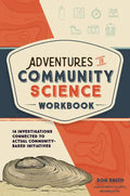 Adventures in Community Science Workbook: 14 Investigations Connected to Actual Community-Based Initiatives - Paperback