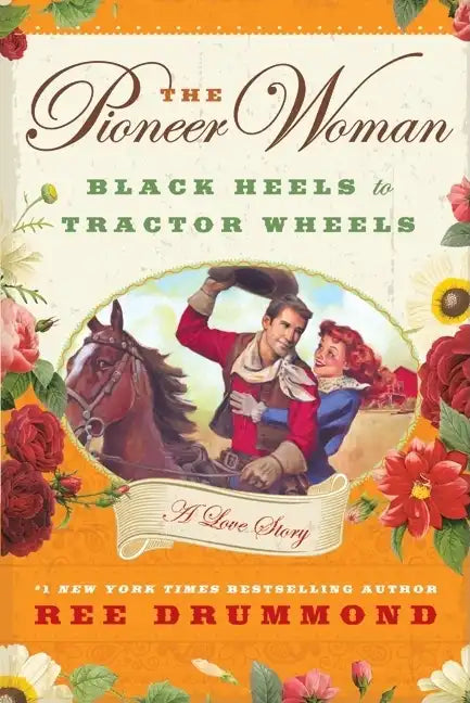 The Pioneer Woman: Black Heels to Tractor Wheels: A Love Story - Hardcover