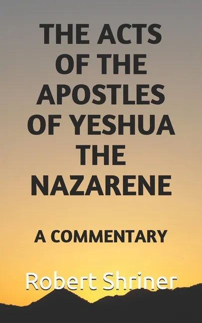 The Acts of the Apostles of Yeshua the Nazarene: A Commentary - Paperback