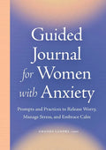 Guided Journal for Women with Anxiety: Prompts and Practices to Release Worry, Manage Stress and Embrace Calm - Paperback