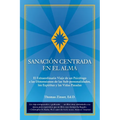 Sanación Centrada En El Alma: El Extraordinario Viaje de un Psicólogo a las Dimensiones de las Sub-personalidades, los Espíritus y las Vidas Pasadas - Paperback