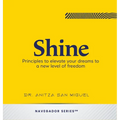Shine: Principles to elevate your dreams to a new level of freedom - Hardcover