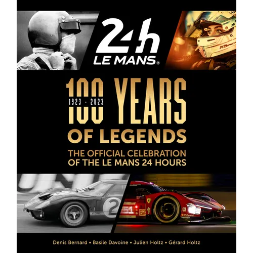 100 Years of Legends: The Official Celebration of the Le Mans 24 Hours - Hardcover