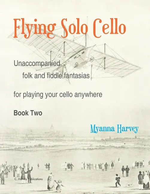Flying Solo Cello, Unaccompanied Folk and Fiddle Fantasias for Playing Your Cello Anywhere, Book Two - Paperback