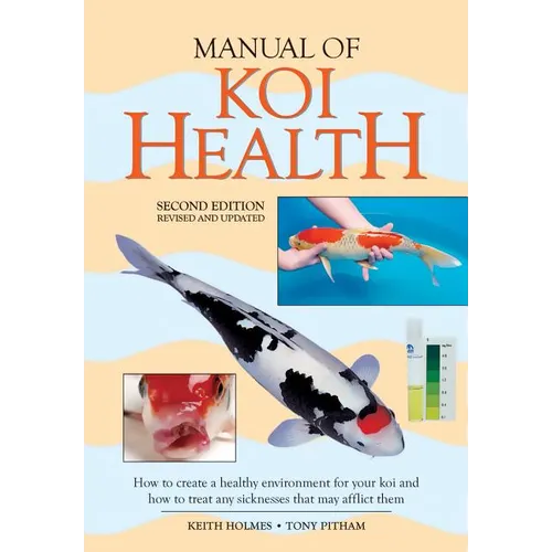 Manual of Koi Health: How to Create a Healthy Environment for Your Koi and How to Treat Any Sickness That May Afflict Them - Paperback