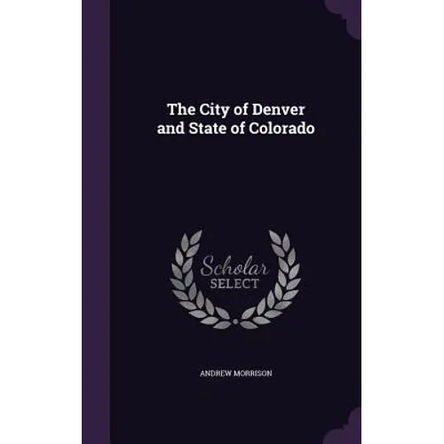 The City of Denver and State of Colorado - Hardcover