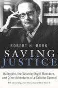 Saving Justice: Watergate, the Saturday Night Massacre, and Other Adventures of a Solicitor General - Hardcover