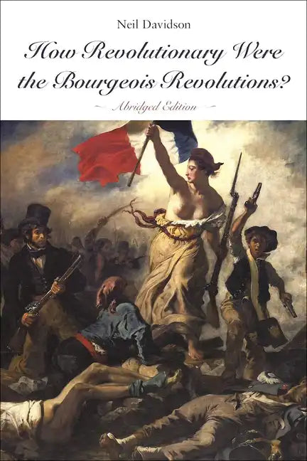 How Revolutionary Were the Bourgeois Revolutions? (Abridged Edition): (Abridged Edition) - Paperback