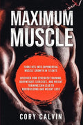 Muscle Building - Maximum Muscle: Turn Fats Into Exponential Muscle Growth in 10 Days: Discover How Strength Training, Bodyweight Exercises, and Weigh - Paperback