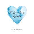 The Life and Love of Charlie - Paperback